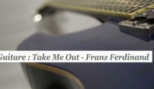 Cours guitare : jouer Take Me Out de Franz Ferdinand- HD