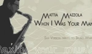 When I was your man - Bruno Mars (Sax Instrumental Version by Mattia Mazzola)