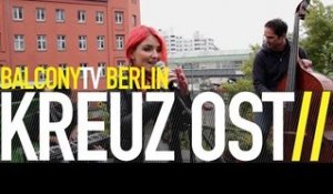 KREUZ OST - AUFGEWACHT (BalconyTV)