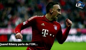 Quand Ribéry parle de l'OM...