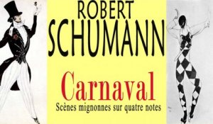 Robert Schumann - SCHUMANN:  CARNAVAL - SCÈNES MIGNONNES SUR QUATRE NOTES