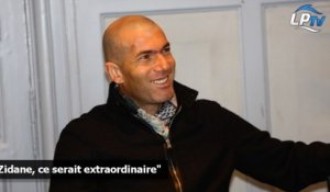 "Zidane, ce serait extraordinaire"