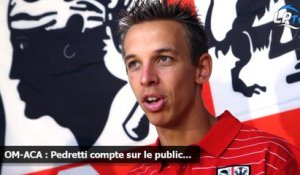 OM-ACA : Pedretti compte sur le public...