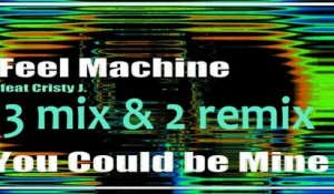 Feel Machine - You Could Be Mine - 3 Mix 2 Remix