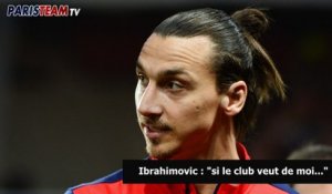 Ibrahimovic : "si le club veut de moi..."