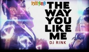 The Way You Like Me by DJ Rink