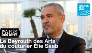 Le Beyrouth des Arts du couturier Elie Saab