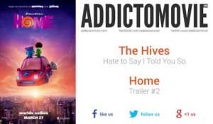 Home - Trailer #2 Music #2 (The Hives - Hate To Say I Told You So)