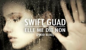 Swift Guad - Elle me dit non (Son Officiel)