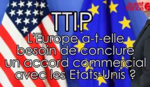 TTIP : l'Europe a-t-elle besoin d'un grand accord commercial avec les Etats-Unis ?