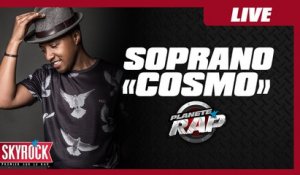 Soprano "Cosmo" en live dans Planète Rap !