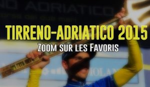 Tirreno-Adriatico 2015 - Zoom sur les favoris