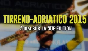 Tirreno-Adriatico 2015 - Zoom sur la 50e édition