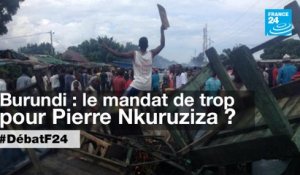 Burundi : Nkurunziza, le troisième mandat de la discorde - #DébatF24