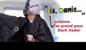DIS MAMIE #08 - Lucienne se prend pour Dark Vador
