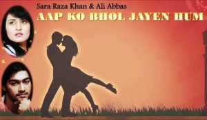 Sara Raza Khan, Ali Abbas | Aap Ko Bhool Jaaen Hum | Audio Jukebox