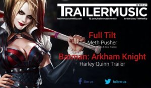 Batman: Arkham Knight - Harley Quinn Trailer Music #1 (Full Tilt - Meth Pusher)