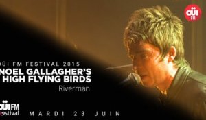 Noel Gallagher's High Flying Birds - Riverman - OÜI FM Festival 2015
