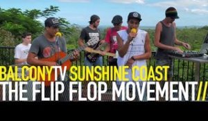 THE FLIP FLOP MOVEMENT - FLIP FLOP (BalconyTV)
