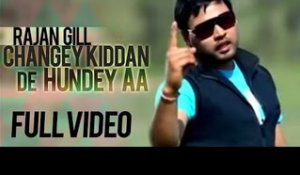 Rajan Gill - Changey Kiddan De Hundey Aa | Full Video | 2013 | Latest Punjabi Songs