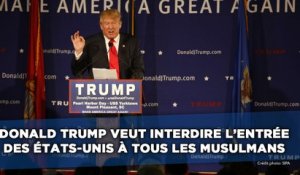 Donald Trump veut interdire à tous les musulmans d'entrer aux Etats-Unis