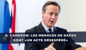 Les menaces de Daesh sont «un acte désespéré» assène David Cameron