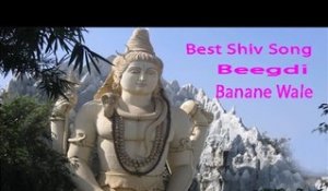 Popular Shiv Song | Beegdi Banane Wale | Best Shiv Song