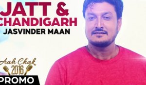 Jasvinder Maan - Jatt & Chandigarh _ Full Video _ Aah Chak 2016