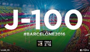 Barcelone 2016 - J-100 avant la finale historique du TOP 14  !