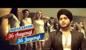 36 Aayengi 36 Jayengi | Indeep Bakshi | Brand New Punjabi DJ Party Song 2016