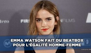 Emma Watson fait du beatbox pour promouvoir l'égalité homme - femme