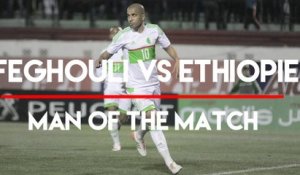 FEGHOULI MAN OF THE MATCH VS ETHIOPIE
