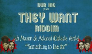 Jah Mason & Adonai (Cidade Verde) - Something to live For ("They Want Riddim" Produced by DUB INC)