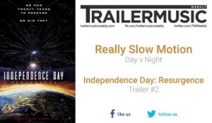 Independence Day: Resurgence - Trailer #2 Exclusive Music (Really Slow Motion - Day v Night)