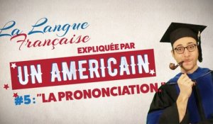 "La prononciation" - La langue française expliquée par un Américain (Ep 05)