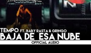 Tempo - Baja De  Esa Nube ft. Baby Rasta & Gringo [Official Audio]