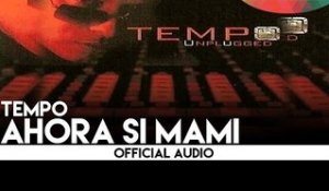 Tempo - Ahora Si Mami [Official Audio]