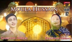 Moula Hussain - Hub e Zehra And Zaigham Abbas
