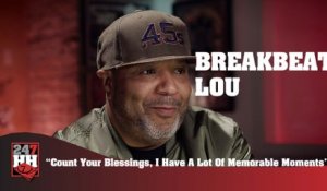 BreakBeat Lou - Count Your Blessings, I Have A Lot Of Memorable Moments (247HH Exclusive)  (247HH Exclusive)