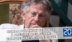 Roman Polanski renonce à présider les César: Comprendre la polémique