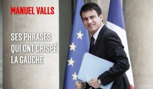 Manuel Valls : ses phrases qui ont crispé la gauche
