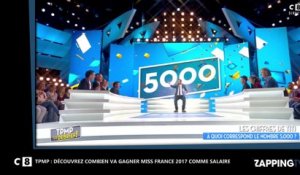 TPMP - Miss France 2017 : Le salaire mirobolant de la gagnante dévoilé (Vidéo)