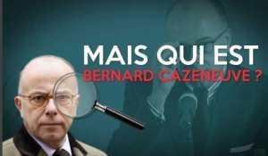 Mais qui est Bernard Cazeneuve ?