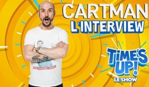 CARTMAN dans l'interview TIME'S UP ! LE SHOW - Une émission exclusive sur TéléTOON+