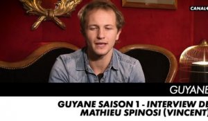 GUYANE saison 1 - Interview de Mathieu Spinosi (Vincent)