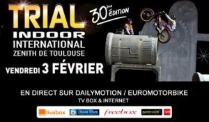 30TH EDITION - TRIAL INDOOR INTERNATIONAL  ZENITH / TOULOUSE / FRANCE - 2017