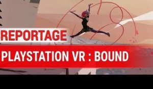 Reportage : Bound, sur PlayStation VR - L’envoûtante ballerine passe en réalité virtuelle sur PS4 !