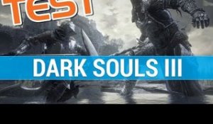 Dark Souls III : TEST FR - L'apothéose de la série