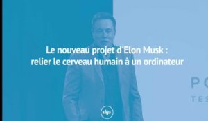 Le nouveau projet fou d'Elon Musk : relier le cerveau humain à un ordinateur