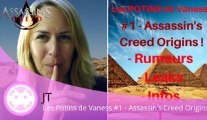 JT - Les Potins de Vaness #1 - Assassin's Creed Origins (Rumeurs, Leaks, Infos !)